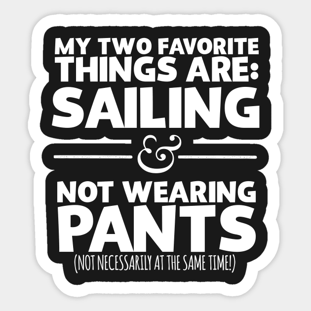 My Two Favorite Things Are Sailing And Not Wearing Any Pants Sticker by thingsandthings